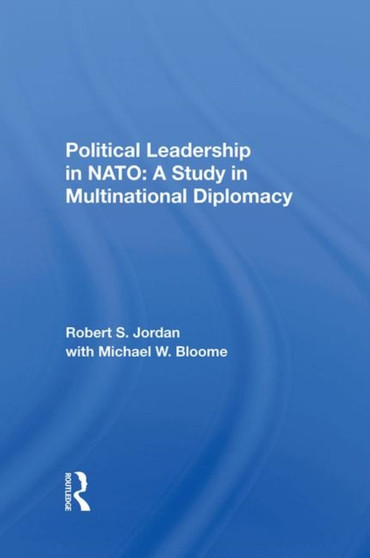 Political Leadership In Nato : A Study In Multinational Diplomacy