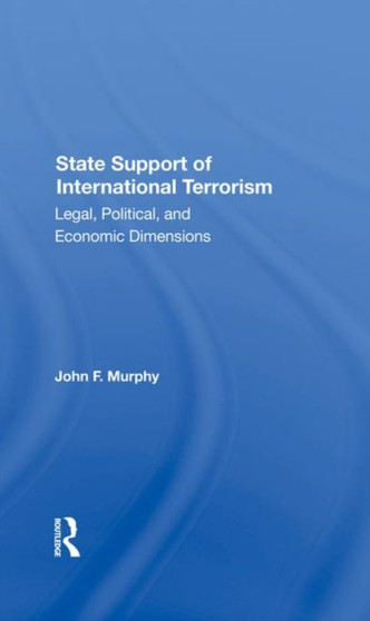 State Support Of International Terrorism : Legal, Political, And Economic Dimensions