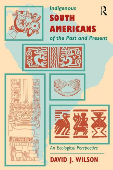 Indigenous South Americans Of The Past And Present : An Ecological Perspective