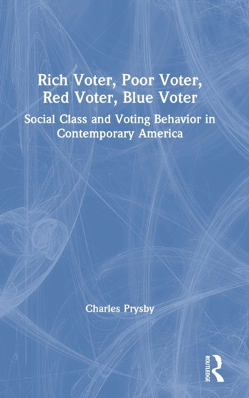 Rich Voter, Poor Voter, Red Voter, Blue Voter : Social Class and Voting Behavior in Contemporary America