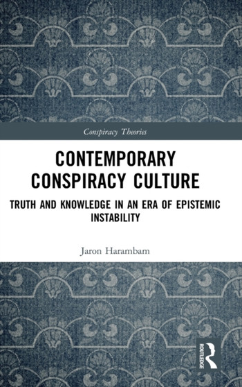 Contemporary Conspiracy Culture : Truth and Knowledge in an Era of Epistemic Instability