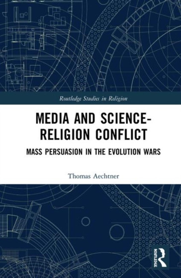 Media and Science-Religion Conflict : Mass Persuasion in the Evolution Wars