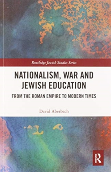 Nationalism, War and Jewish Education : From the Roman Empire to Modern Times