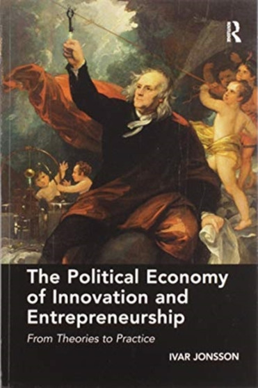 The Political Economy of Innovation and Entrepreneurship : From Theories to Practice