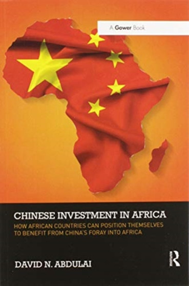 Chinese Investment in Africa : How African Countries Can Position Themselves to Benefit from China's Foray into Africa
