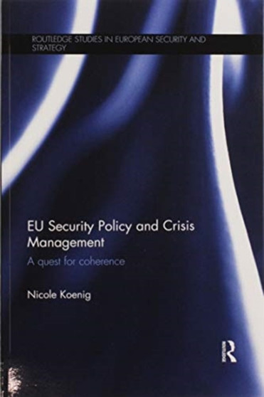 EU Security Policy and Crisis Management : A Quest for Coherence