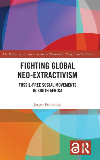 Fighting Global Neo-Extractivism : Fossil-Free Social Movements in South Africa