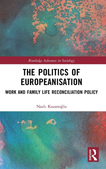 The Politics of Europeanisation : Work and Family Life Reconciliation Policy