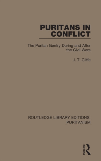 Puritans in Conflict : The Puritan Gentry During and After the Civil Wars
