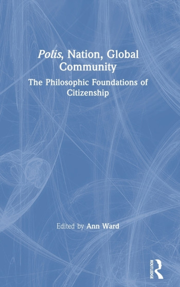Polis, Nation, Global Community : The Philosophic Foundations of Citizenship