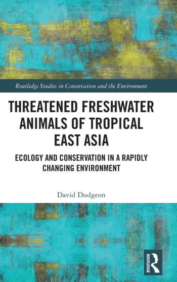Threatened Freshwater Animals of Tropical East Asia : Ecology and Conservation in a Rapidly Changing Environment
