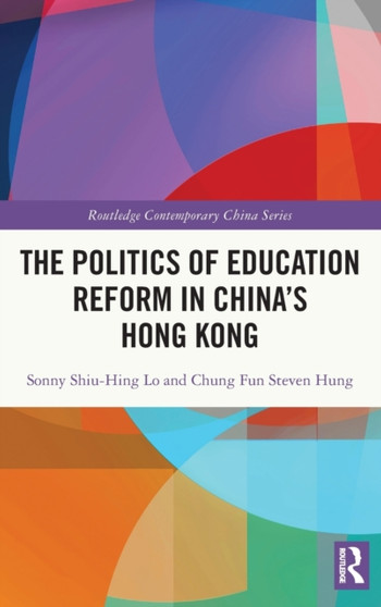 The Politics of Education Reform in Chinas Hong Kong