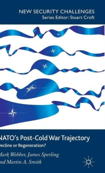 NATO's Post-Cold War Trajectory : Decline or Regeneration