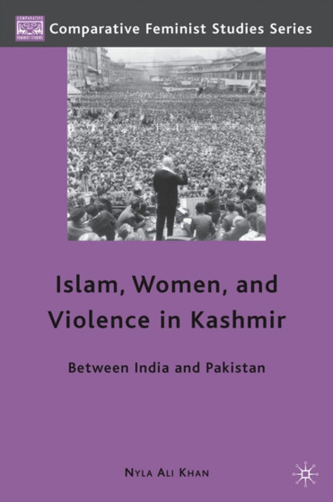 Islam, Women, and Violence in Kashmir : Between India and Pakistan