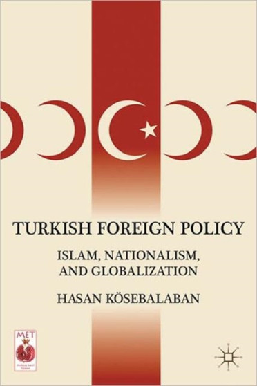 Turkish Foreign Policy : Islam, Nationalism, and Globalization