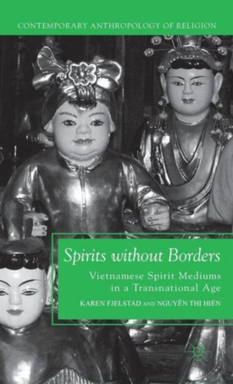 Spirits without Borders : Vietnamese Spirit Mediums in a Transnational Age
