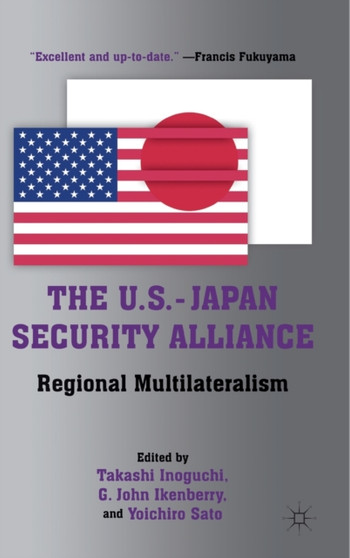 The U.S.-Japan Security Alliance : Regional Multilateralism