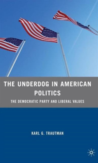 The Underdog in American Politics : The Democratic Party and Liberal Values