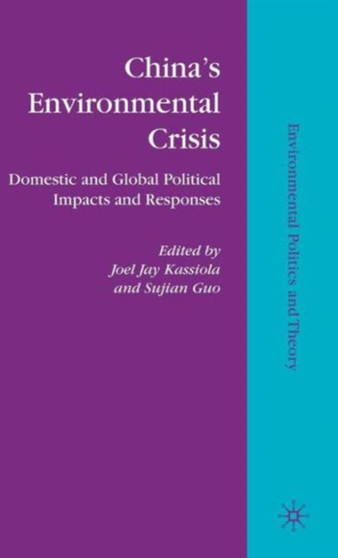China's Environmental Crisis : Domestic and Global Political Impacts and Responses