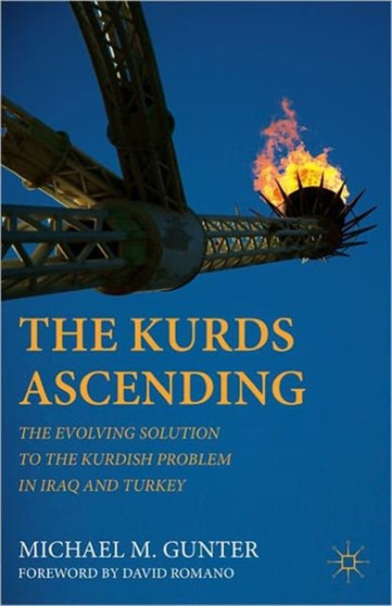 The Kurds Ascending : The Evolving Solution to the Kurdish Problem in Iraq and Turkey