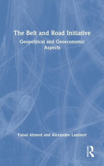 The Belt and Road Initiative : Geopolitical and Geoeconomic Aspects