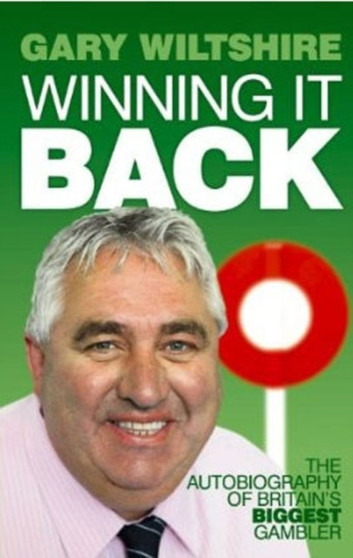 Winning it Back : The Autobiography of Britain's Biggest Gambler by Gary Wiltshire - Paperback
