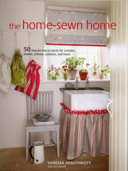 The Home-Sewn Home : 50 Projects for Curtains, Shades, Pillows, Cushions, and More by Vanessa Arbuthnott - Paperback