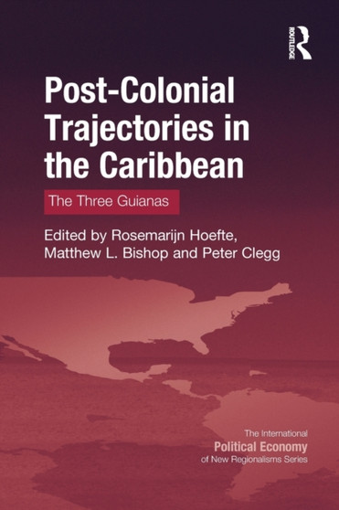 Post-Colonial Trajectories in the Caribbean : The Three Guianas