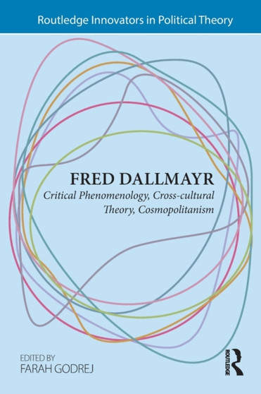 Fred Dallmayr : Critical Phenomenology, Cross-cultural Theory, Cosmopolitanism