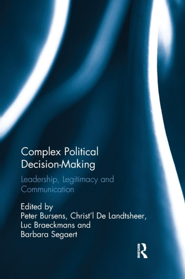 Complex Political Decision-Making : Leadership, Legitimacy and Communication