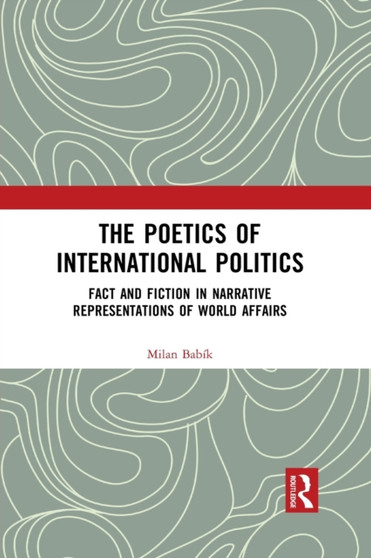 The Poetics of International Politics : Fact and Fiction in Narrative Representations of World Affairs