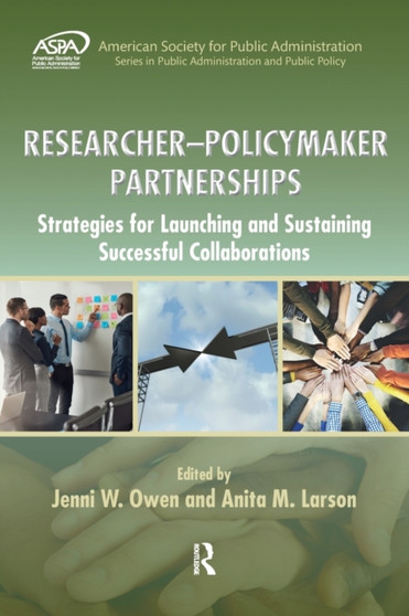 Researcher-Policymaker Partnerships : Strategies for Launching and Sustaining Successful Collaborations