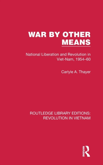 War By Other Means : National Liberation and Revolution in Viet-Nam, 1954-60