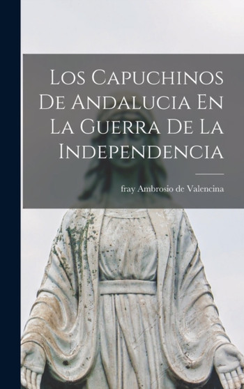 Los Capuchinos De Andalucia En La Guerra De La Independencia