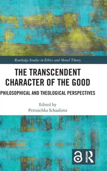 The Transcendent Character of the Good : Philosophical and Theological Perspectives