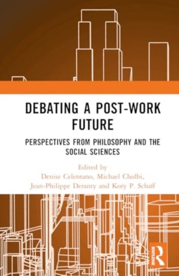 Debating a Post-Work Future : Perspectives from Philosophy and the Social Sciences