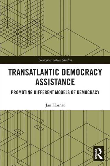 Transatlantic Democracy Assistance : Promoting Different Models of Democracy