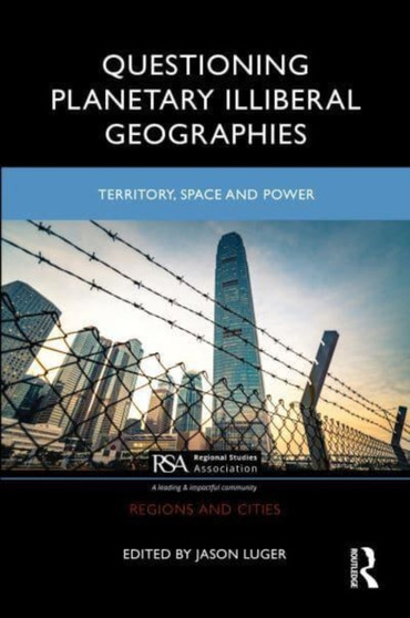 Questioning Planetary Illiberal Geographies : Territory, Space and Power