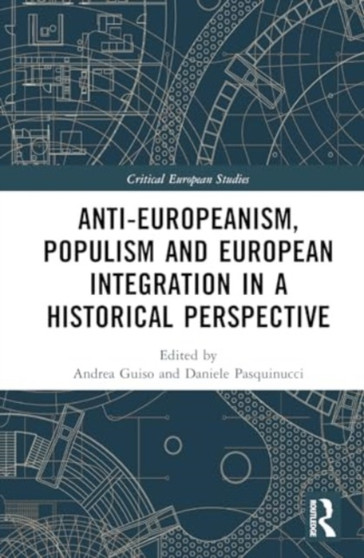 Anti-Europeanism, Populism and European Integration in a Historical Perspective