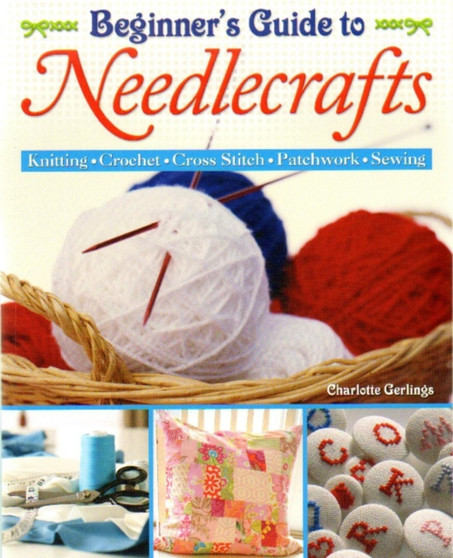 Beginners Guide to Needlecrafts by Charlotte Gerlings - Paperback