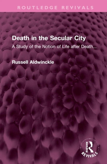 Death in the Secular City : A Study of the Notion of Life after Death...