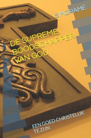 de Supreme Boodschapper Van God : Een Goed Christelijk Te Zijn