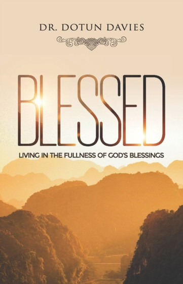 Blessed : Living In the Fullness of God's Blessings
