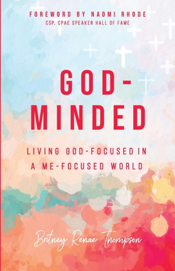 God-Minded : Living God-Focused in a Me-Focused World