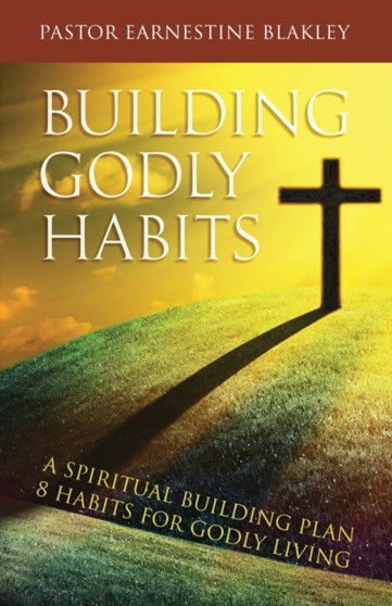 Building Godly Habits : A Spiritual Building Plan: 8 Habits for Godly Living