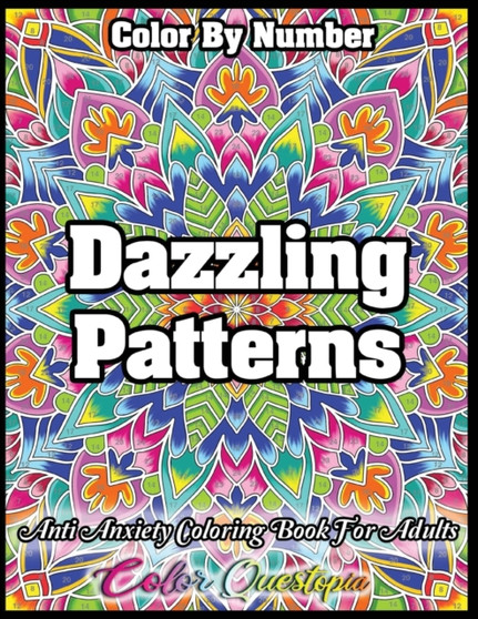 Color by Number Dazzling Patterns - Anti Anxiety Coloring Book for Adults : For Relaxation and Meditation by Color Questopia - Paperback Color by Number Dazzling Patterns - Anti Anxiety Coloring Book for Adults : For Relaxation and Meditation by Color Questopia - Paperback