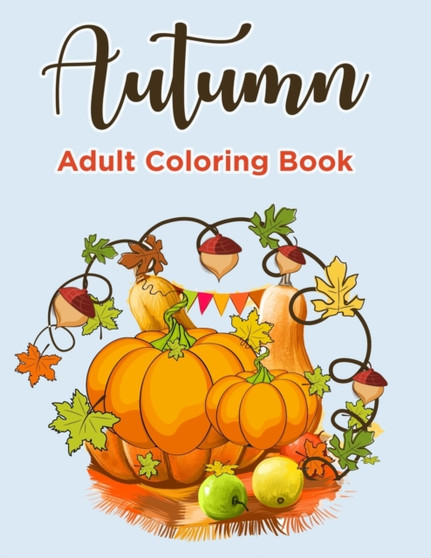 Autumn Coloring Books For Adults : Autumn Coloring Book for Adults Featuring Relaxing Autumn Scenes, Pumpkins and Beautiful Fall Inspired Landscapes (Adult Coloring Boosks) by Color Mom - Paperback