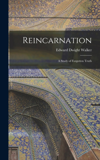 Reincarnation : A Study of Forgotten Truth
