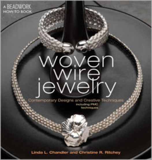Woven Wire Jewelry : Contemporary Designs and Creative Techniques by Linda Chandler - Paperback