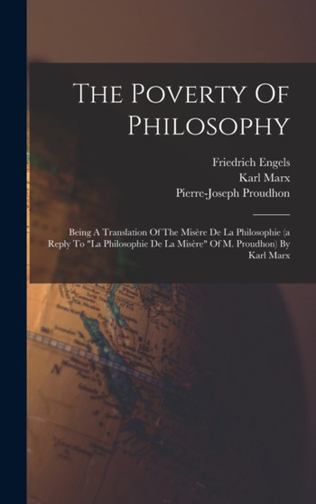 The Poverty Of Philosophy : Being A Translation Of The Misere De La Philosophie (a Reply To "la Philosophie De La Misere" Of M. Proudhon) By Karl Marx